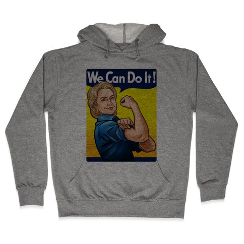 Hillary Clinton: We Can Do It! Hooded Sweatshirt