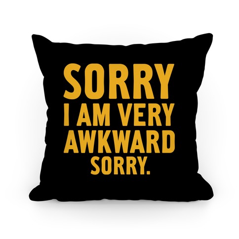 Sorry I Am Very Awkward Pillows | LookHUMAN