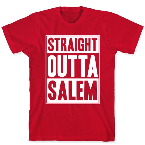 Straight Outta Salem T-Shirts | LookHUMAN