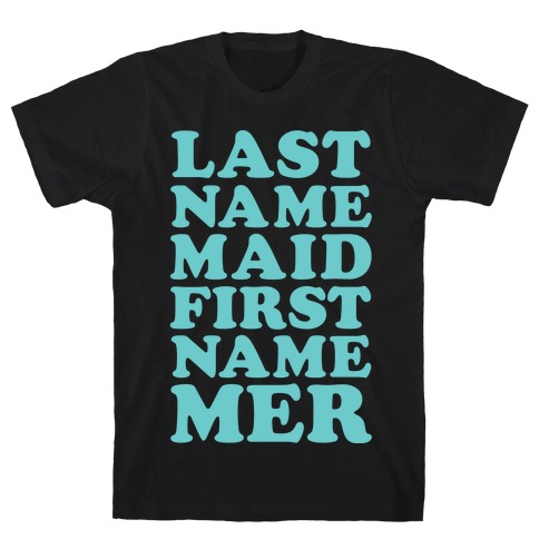 Last Name Maid First Name Mer T-Shirt