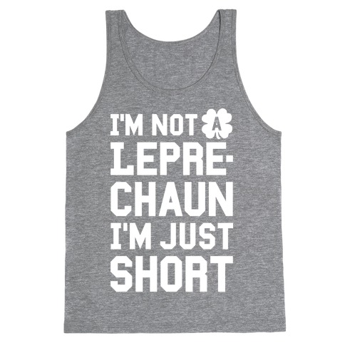 I'm Not A Leprechaun I'm Just Short Tank Top