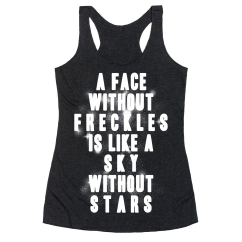 A Face Without Freckles Is Like A Sky Without Stars Racerback Tank Top
