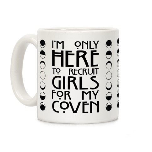 I'm Only Here To Recruit Girls For My Coven Coffee Mug