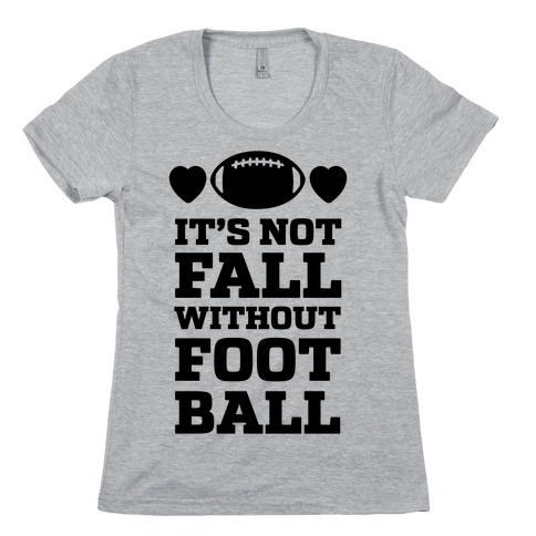 It's Not Fall Without Football Womens T-Shirt