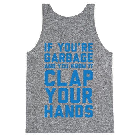 If You're Garbage And You Know It Clap Your Hands Tank Top