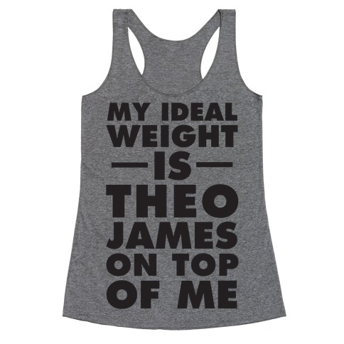 My Ideal Weight Is Theo James On Top Of Me Racerback Tank Top