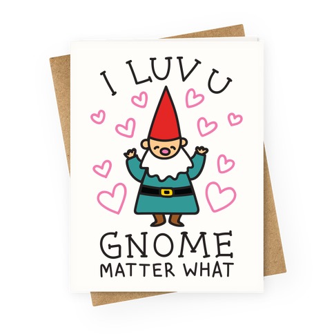 I Luv U Gnome Matter What Greeting Card