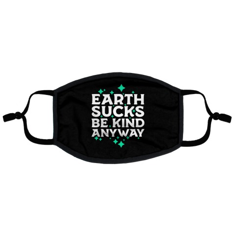 Earth Sucks, Be Kind Anyway Flat Face Mask