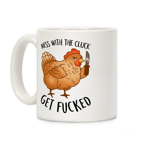 Mess With the Cluck Get F***ed Coffee Mug