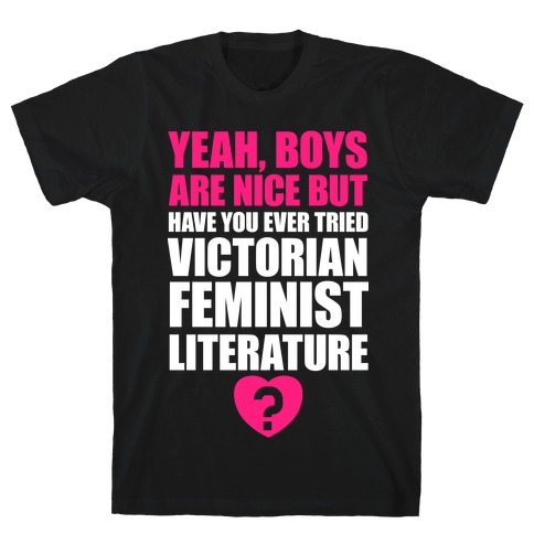 Yeah, Boys Are Nice But Have You Ever Tried Victorian Feminist Literature T-Shirt