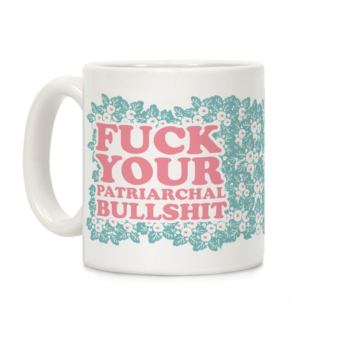 F*** Your Patriarchal Bullshit Coffee Mug