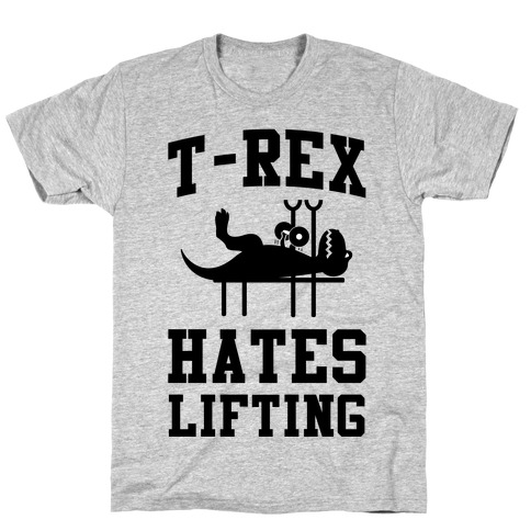 T-Rex Hates Lifting T-Shirt