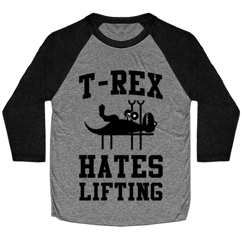 T-Rex Hates Lifting Baseball Tee