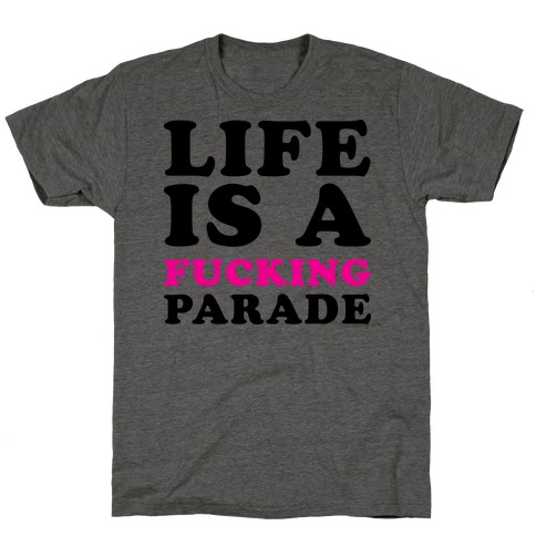 Life is a F***ing Parade T-Shirt