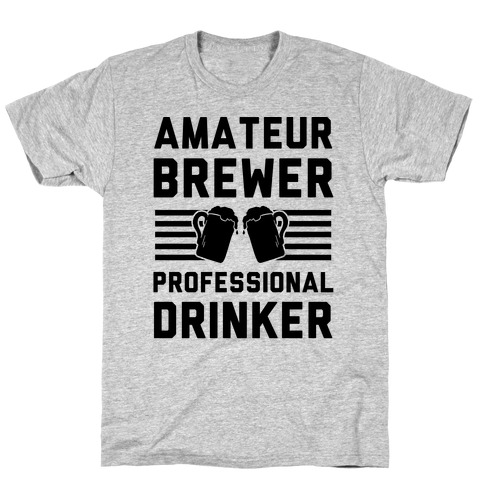Amateur Brewer Professional Drinker T-Shirt