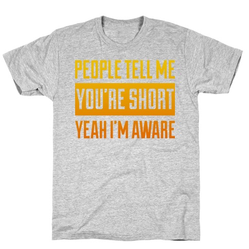 People Tell Me I'm Short T-Shirt