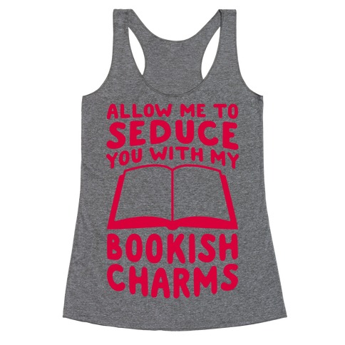 Allow Me To Seduce You With My Bookish Charms Racerback Tank Top