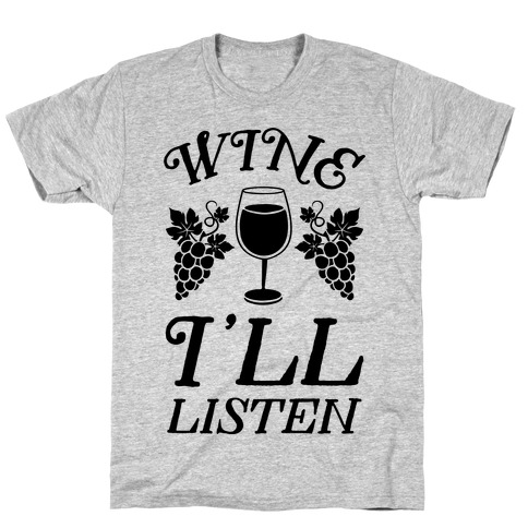 Wine, I'll Listen T-Shirt