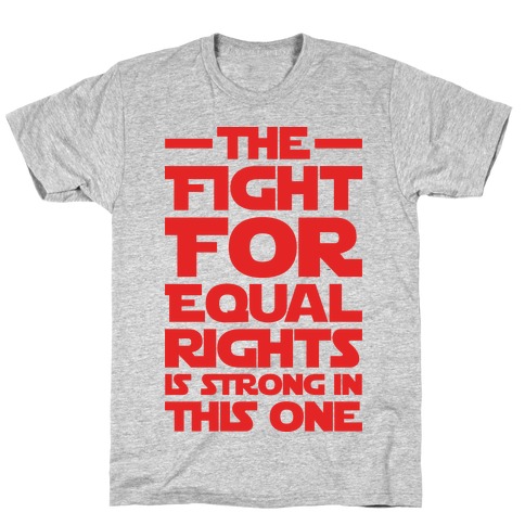 The Fight For Equal Rights Is Strong In This One T-Shirt