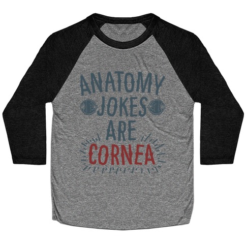 Anatomy Jokes are Cornea Baseball Tee
