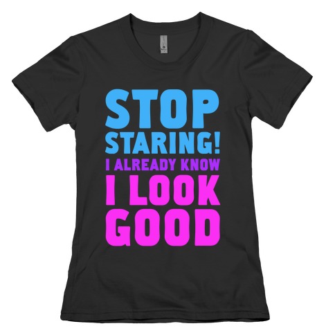 STOP STARING! Womens T-Shirt
