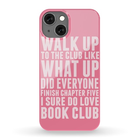 Walk Up To The Club Like What Up Did Everyone Finish Chapter Five I Sure Do Love Book Club Phone Case