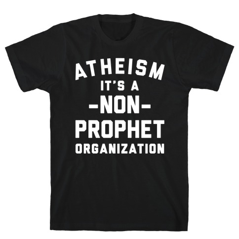 Atheism A Non-Prophet Organization T-Shirt