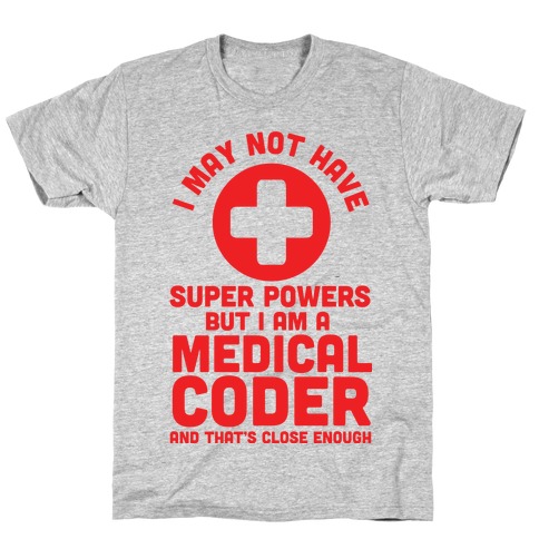 I May Not Have Super Powers but I Am a Medical Coder and that's Close Enough T-Shirt