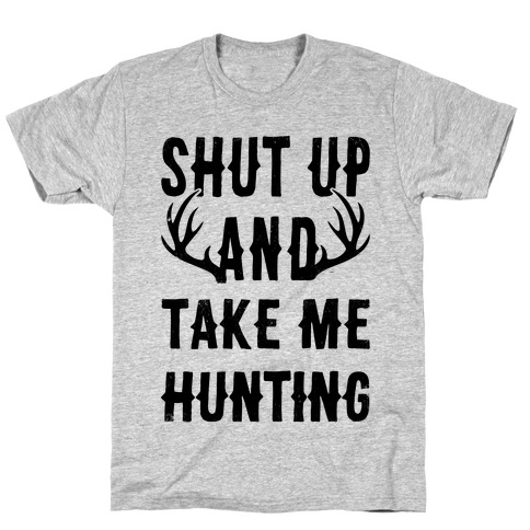 Shut Up And Take Me Hunting T-Shirt