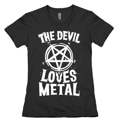 The Devil Loves Metal Womens T-Shirt