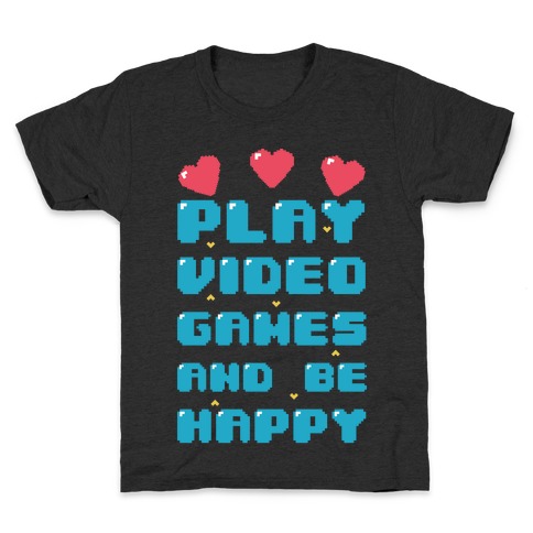 Play Video Games And Be Happy Kids T-Shirt
