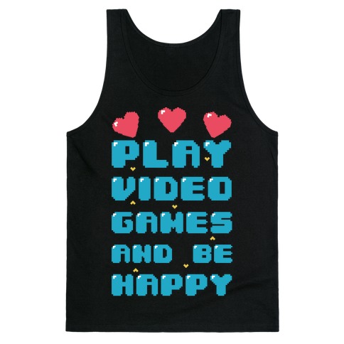 Play Video Games And Be Happy Tank Top