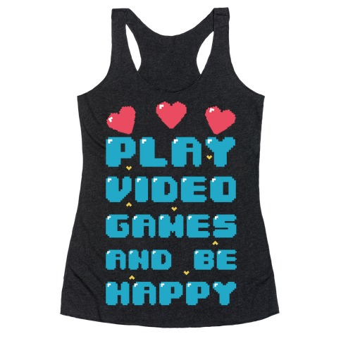 Play Video Games And Be Happy Racerback Tank Top