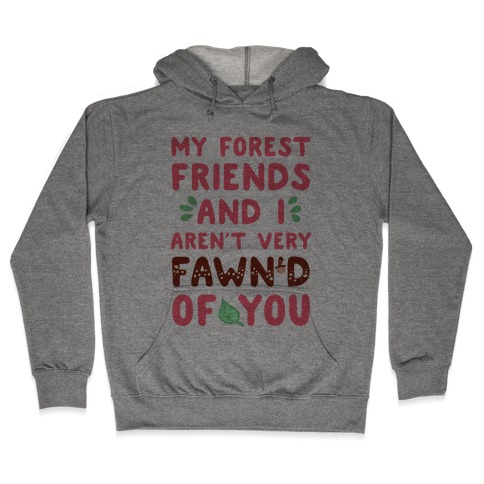 My Forest Friends And I Aren't Very Fawn'd Of You Hooded Sweatshirt