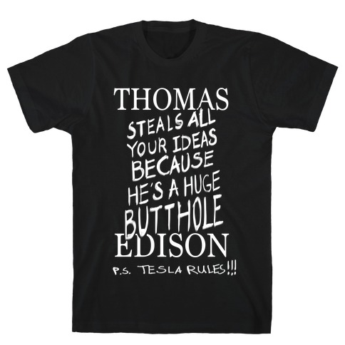 Thomas (Steals All Your Ideas Because He's a Huge Butthole) Edison T-Shirt