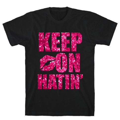 Keep On Hatin' (Sparkle) T-Shirt