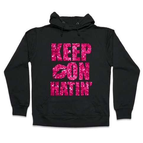 Keep On Hatin' (Sparkle) Hooded Sweatshirt