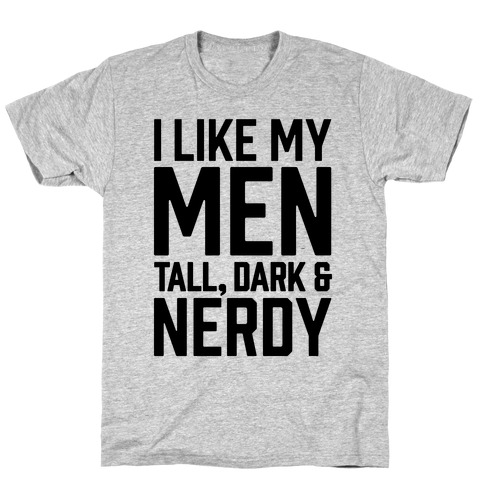I Like My Men Tall, Dark and Nerdy T-Shirt