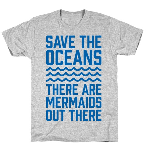Save The Oceans There Are Mermaids Out There T-Shirt