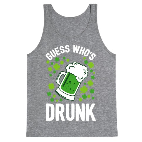 Guess Who's Drunk- St. Patrick's Day Tank Top