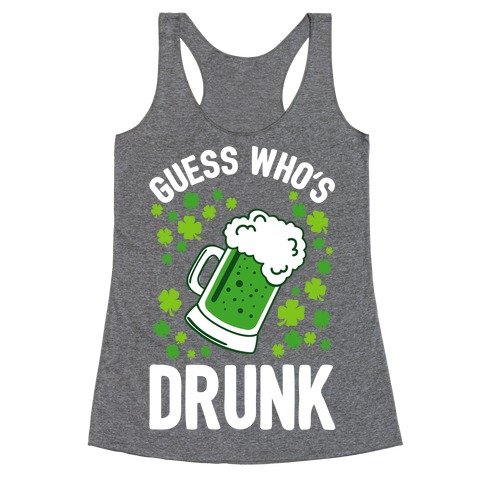 Guess Who's Drunk- St. Patrick's Day Racerback Tank Top