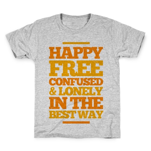 Happy, Free, Confused & Lonely In The Best Way Kids T-Shirt