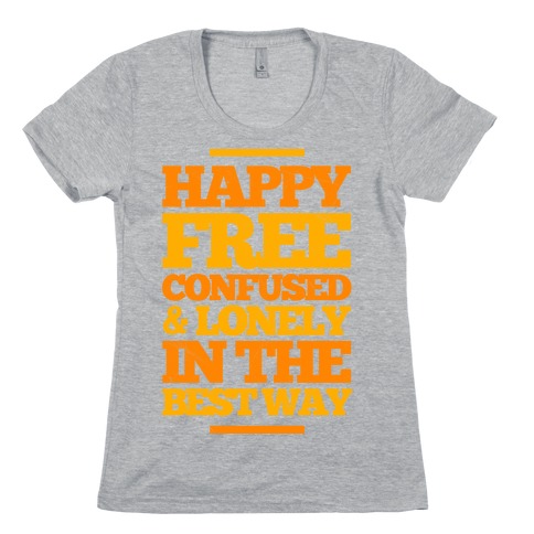 Happy, Free, Confused & Lonely In The Best Way Womens T-Shirt