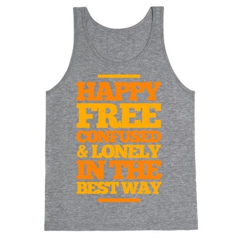 Happy, Free, Confused & Lonely In The Best Way Tank Top