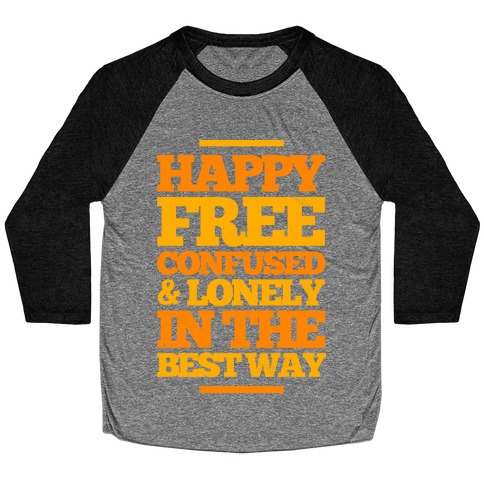 Happy, Free, Confused & Lonely In The Best Way Baseball Tee