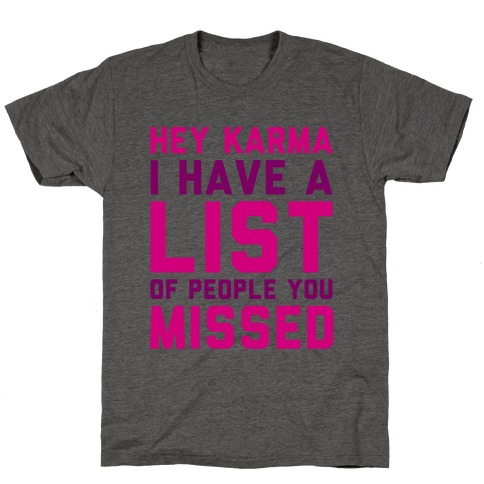 Hey Karma (I Have A List Of People You Missed) T-Shirt