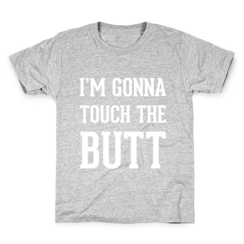 I'm Gonna Touch The Butt Kids T-Shirt