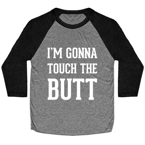 I'm Gonna Touch The Butt Baseball Tee