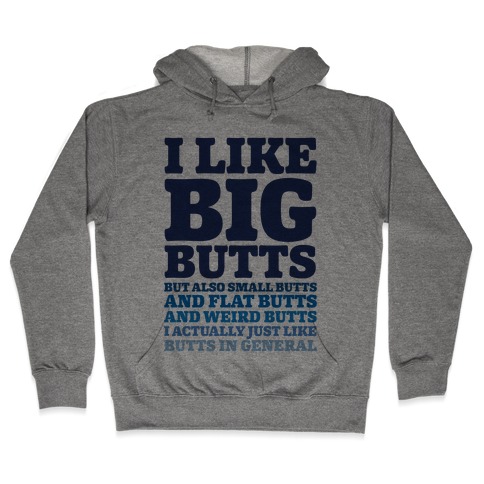 I Like Big Butts and Small Butts Hooded Sweatshirt
