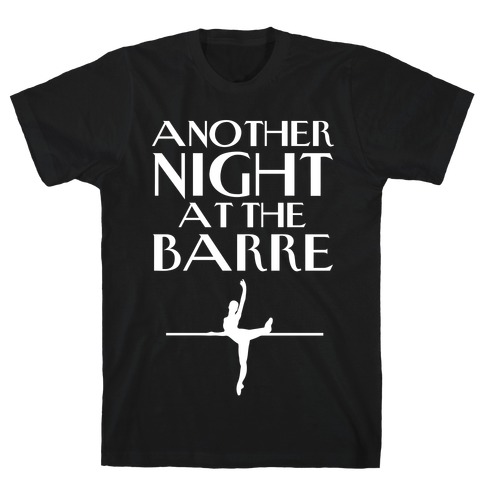 Another Night At The Barre T-Shirt